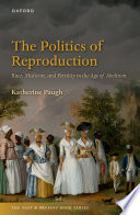 The politics of reproduction : race, disease, and fertility in the age of abolition /