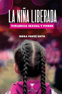 La niña liberada : violencia sexual y poder /