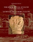 The death ritual at Cluny in the central Middle Ages = Le rituel de la mort �a Cluny au Moyen �Age central /