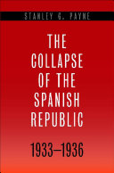 The collapse of the Spanish Republic, 1933-1936 : origins of the Civil War /