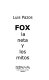 Fox : la neta y los mitos /