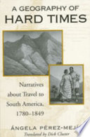 A geography of hard times : narratives about travel to South America, 1789-1849 /