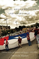 Young, well-educated, and adaptable : Chilean exiles in Ontario and Quebec, 1973-2010 /