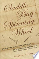 Saddle bag and spinning wheel : being the Civil War letters of George W. Peddy, M.D., Surgeon, 56th Georgia Volunteer Regiment, C.S.A. and his wife Kate Featherston Peddy /