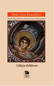 Tanrı'nın kanatları : Bizans Kapadokyasında Hıristiyan ikonografisi /