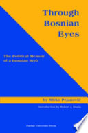 Through Bosnian eyes : the political memoir of a Bosnian Serb /