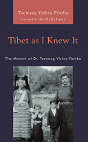 Tibet as I knew it : the memoir of Sr. Tsewang Yishey Pemba /