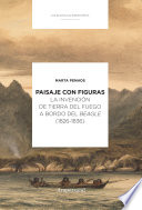 Paisaje con figuras : la invenci�on de Tierra del Fuego a bordo del Beagle (1826-1836) /