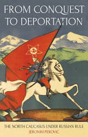 From conquest to deportation : the North Caucasus under Russian rule /