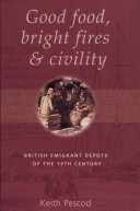 Good food, bright fires & civility : British emigrant depots of the nineteenth century /