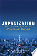 Japanization : what the the world can learn from Japan's lost decades /