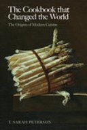 The cookbook that changed the world : the origins of modern cuisine /