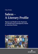 Salem - a literary profile : themes and motifs in the depiction of colonial and contemporary Salem in American fiction /