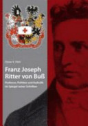 Franz Joseph Ritter von Buss : Professor, Politiker und Katholik im Spiegel seiner Schriften /