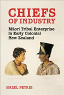 Chiefs of industry : M�aori tribal enterprise in early colonial New Zealand /