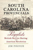 South Carolina provincials : loyalists in British service during the American Revolution /