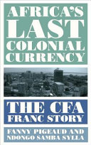 Africa's last colonial currency : The CFA franc story /