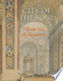 City of the soul : Rome and the romantics /