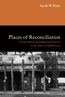 Places of reconciliation : commemorating Indigenous history in the heart of Melbourne /