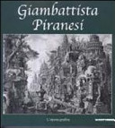 Giambattista Piranesi : l'opera grafica : opere della Fondazione Antonio Mazzotta
