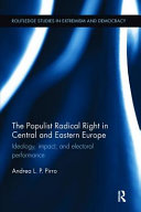 The populist radical right in Central and Eastern Europe : ideology, impact, and electoral performance /