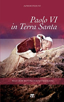 Paolo VI in Terra Santa : sulle orme di un pellegrino d'eccezione /