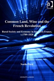 Common land, wine and the French Revolution : rural society and economy in southern France, c.1789-1820 /