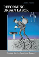 Reforming urban labor : routes to the city, roots in the country /