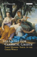 The quest for classical Greece : early modern travel to the Greek world /
