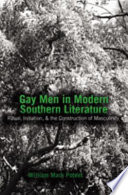 Gay men in modern southern literature : ritual, initiation, and the construction of masculinity /
