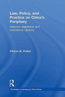 Law, policy and practice on China's periphery : selective adaptation and institutional capacity /