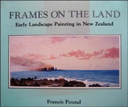 Frames on the land : early landscape painting in New Zealand /