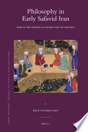 Philosophy in early Safavid Iran : Najm al-Di��n Mah��mu��d al-Nayri��zi�� and his writings /