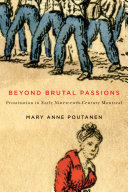 Beyond brutal passions : prostitution in early nineteenth-century Montreal /