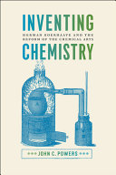Inventing chemistry : Herman Boerhaave and the reform of the chemical arts /