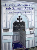 Historic mosques in Sub-Saharan Africa : from Timbuktu to Zanzibar /