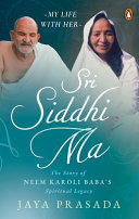 Sri Siddhi Ma : the story of Neem Karoli Baba's spiritual legacy /