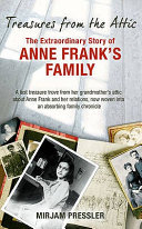 Treasures from the attic : the extraordinary story of Anne Frank's family /