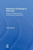 Dynamics of change in East Asia : historical trajectories and contemporary development /