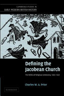 Defining the Jacobean Church : the politics of religious controversy, 1603-1625 /