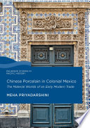 Chinese porcelain in colonial Mexico : the material worlds of an early modern trade /