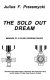 The sold out dream : memoirs of a Polish freedom fighter /