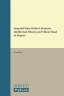 Imperial-Time-Order Literature, Intellectual History, and Chinas Road to Empire /
