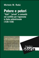 Potere e poteri : stati, privati e comunit�a nel conflitto per legemonia in Italia settentrionale (1536-1558) /