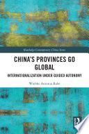 China's provinces go global : internationalization under guided autonomy /