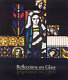 Reflections on glass : 20th century stained glass in American art and architecture : the Gallery at the American Bible Society, December 13, 2002-March 15, 2003 /