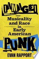 Damaged : musicality and race in early American punk /