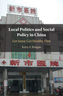 Local politics and social policy in China : let some get healthy first /