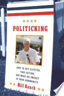 Politicking : how to get elected, take action, and make an impact in your community /