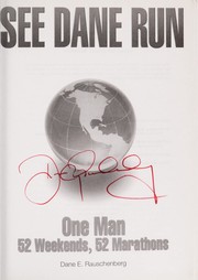 See Dane run : one man, 52 weekends, 52 marathons /